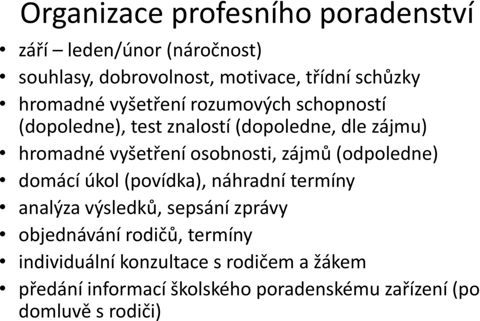 osobnosti, zájmů (odpoledne) domácí úkol (povídka), náhradní termíny analýza výsledků, sepsání zprávy objednávání