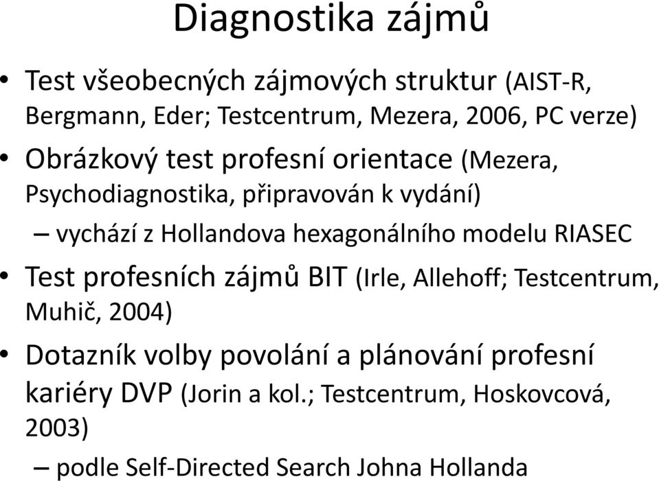hexagonálního modelu RIASEC Test profesních zájmů BIT (Irle, Allehoff; Testcentrum, Muhič, 2004) Dotazník volby