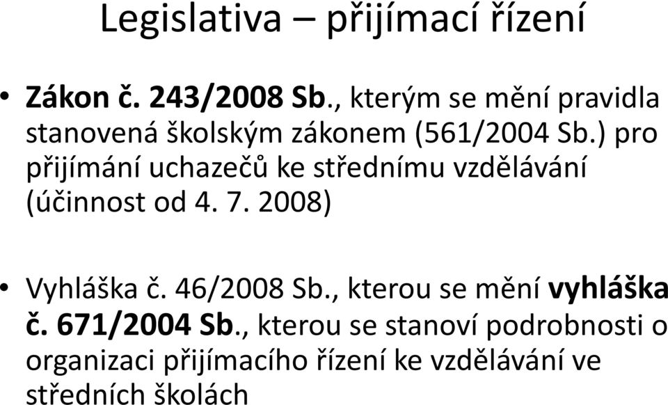 ) pro přijímání uchazečů ke střednímu vzdělávání (účinnost od 4. 7. 2008) Vyhláška č.