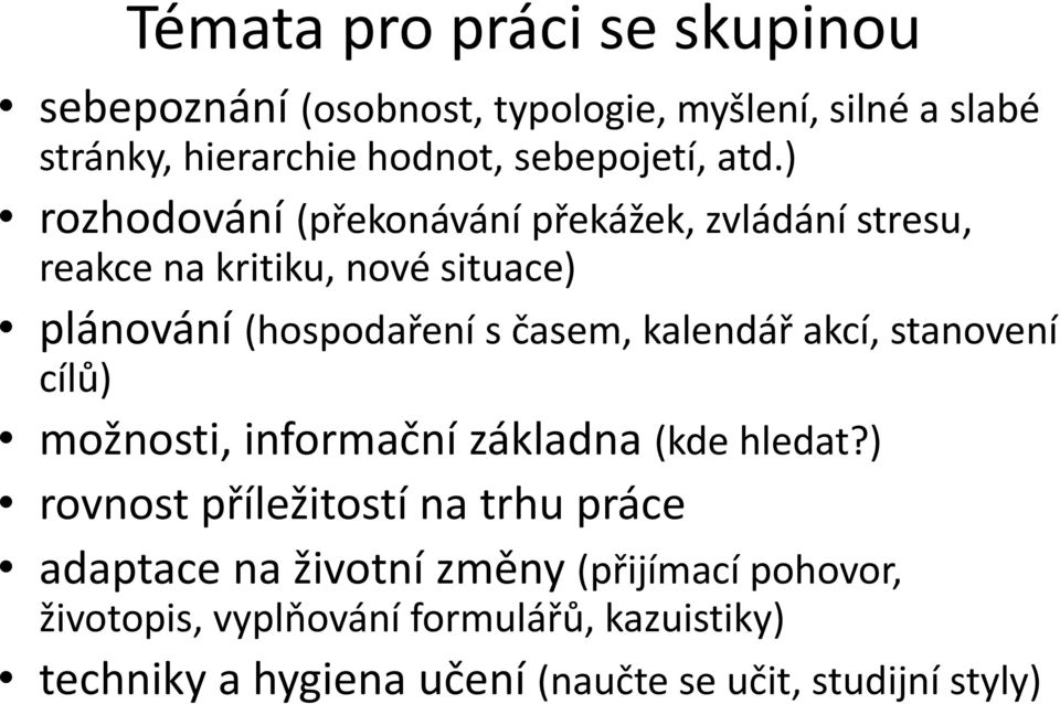 kalendář akcí, stanovení cílů) možnosti, informační základna (kde hledat?