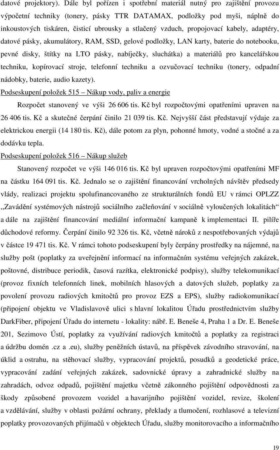 vzduch, propojovací kabely, adaptéry, datové pásky, akumulátory, RAM, SSD, gelové podložky, LAN karty, baterie do notebooku, pevné disky, štítky na LTO pásky, nabíječky, sluchátka) a materiálů pro