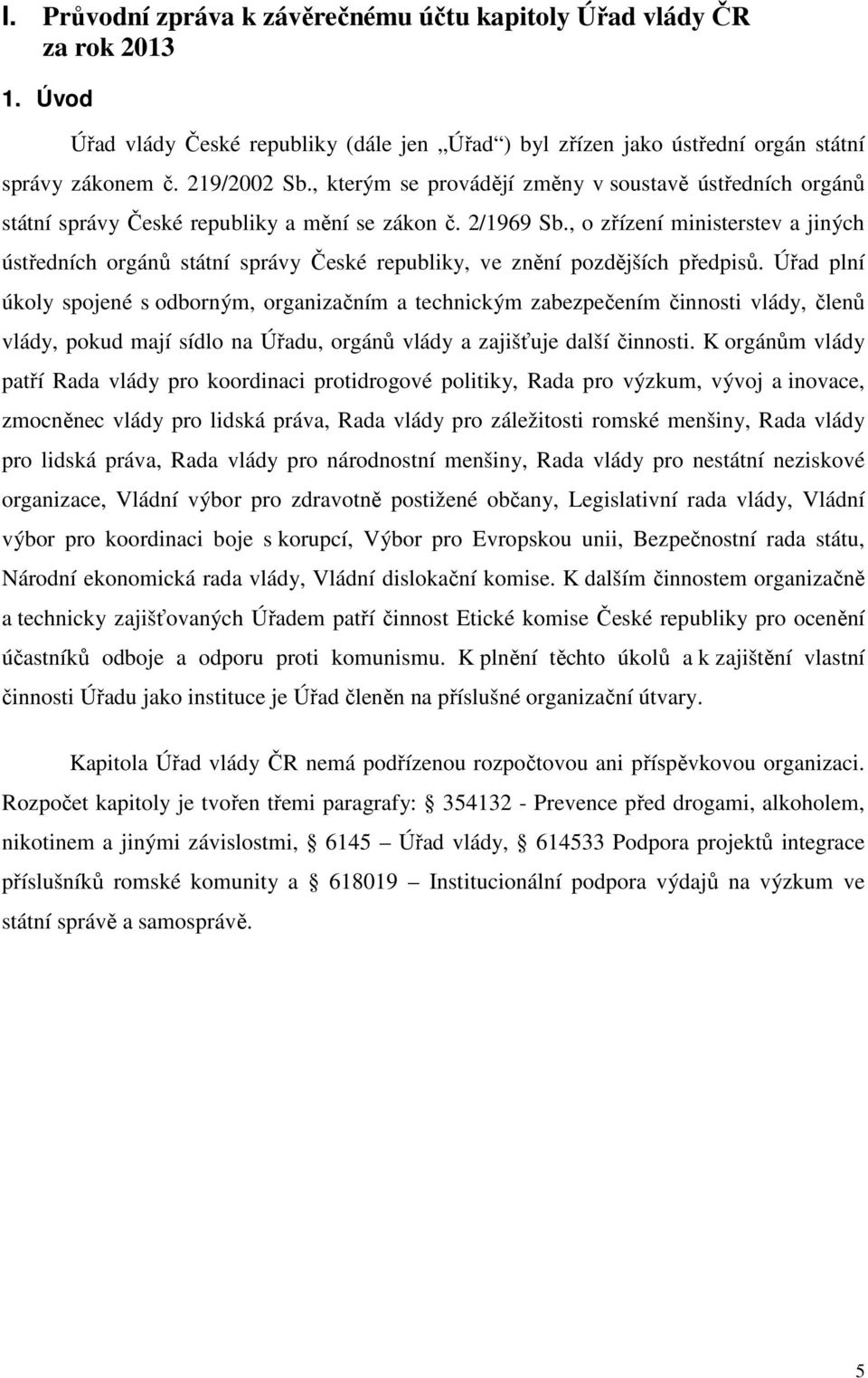 , o zřízení ministerstev a jiných ústředních orgánů státní správy České republiky, ve znění pozdějších předpisů.