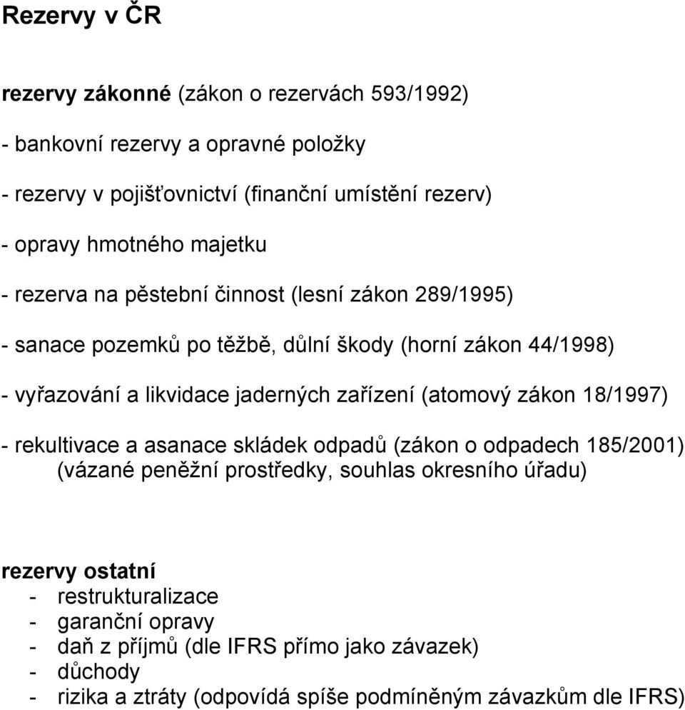 jaderných zařízení (atomový zákon 18/1997) - rekultivace a asanace skládek odpadů (zákon o odpadech 185/2001) (vázané peněžní prostředky, souhlas okresního úřadu)