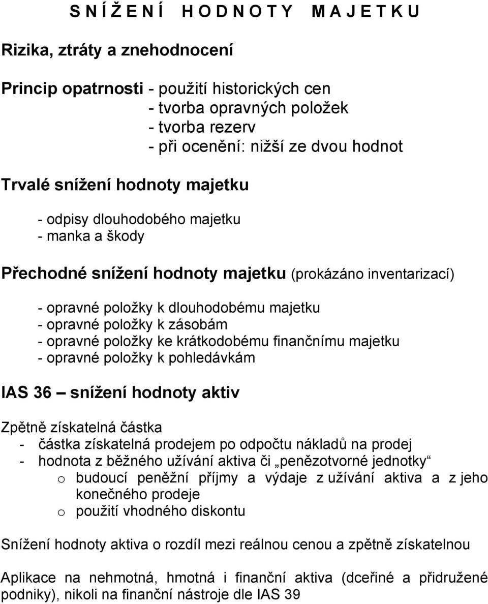 zásobám - opravné položky ke krátkodobému finančnímu majetku - opravné položky k pohledávkám IAS 36 snížení hodnoty aktiv Zpětně získatelná částka - částka získatelná prodejem po odpočtu nákladů na