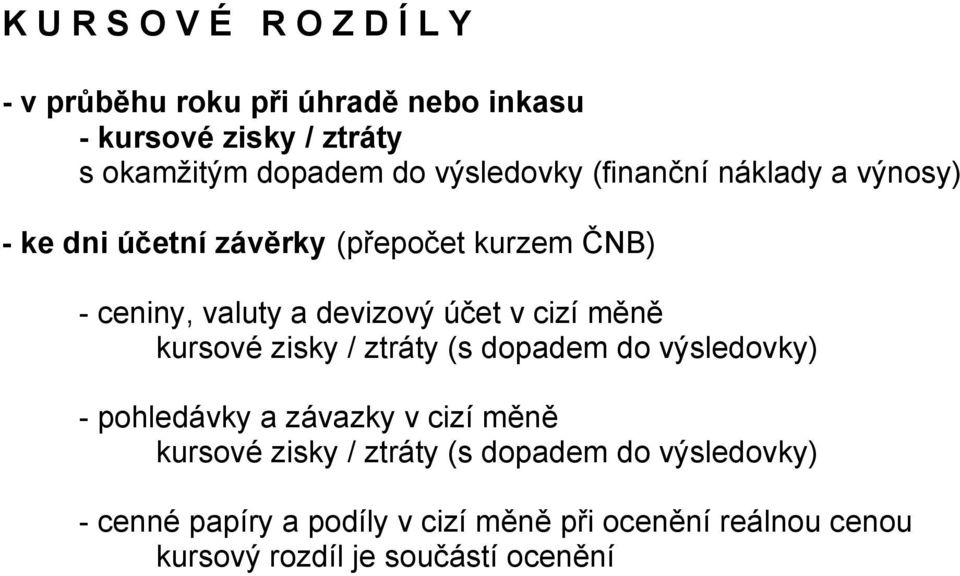 v cizí měně kursové zisky / ztráty (s dopadem do výsledovky) - pohledávky a závazky v cizí měně kursové zisky / ztráty