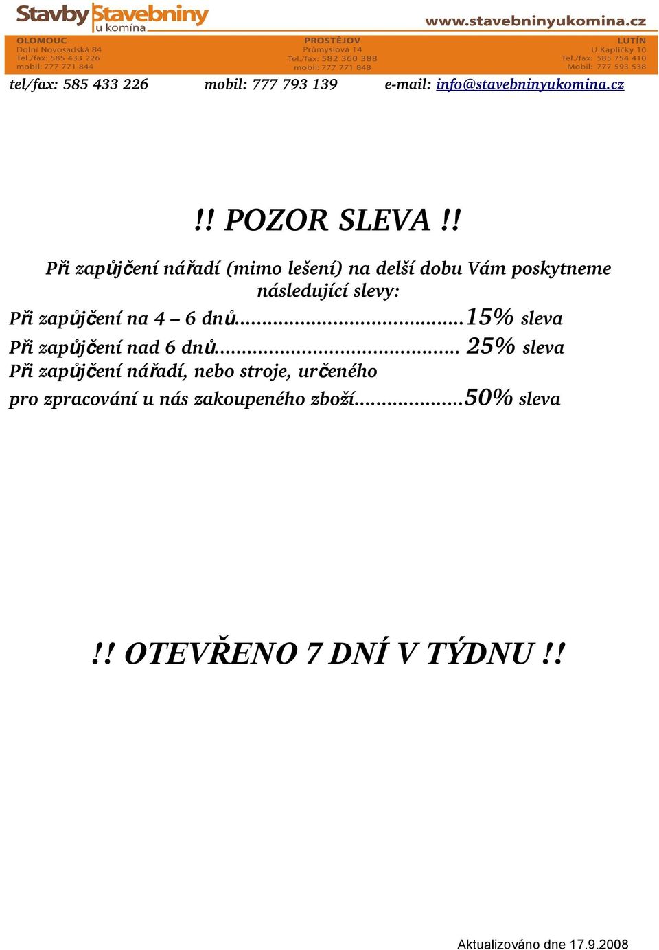 slevy: Při zapůjčení na 4 6 dn ů... 15% sleva Při zapůjčení nad 6 dn ů.