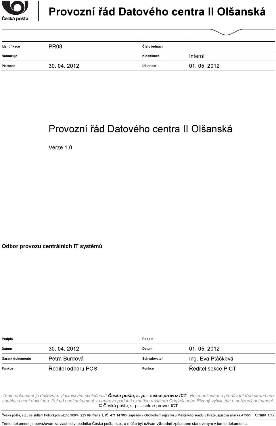 Eva Ptáčková Funkce Ředitel odboru PCS Funkce Ředitel sekce PICT Tento dokument je duševním vlastnictvím společnosti Česká pošta, s. p. sekce provoz ICT.