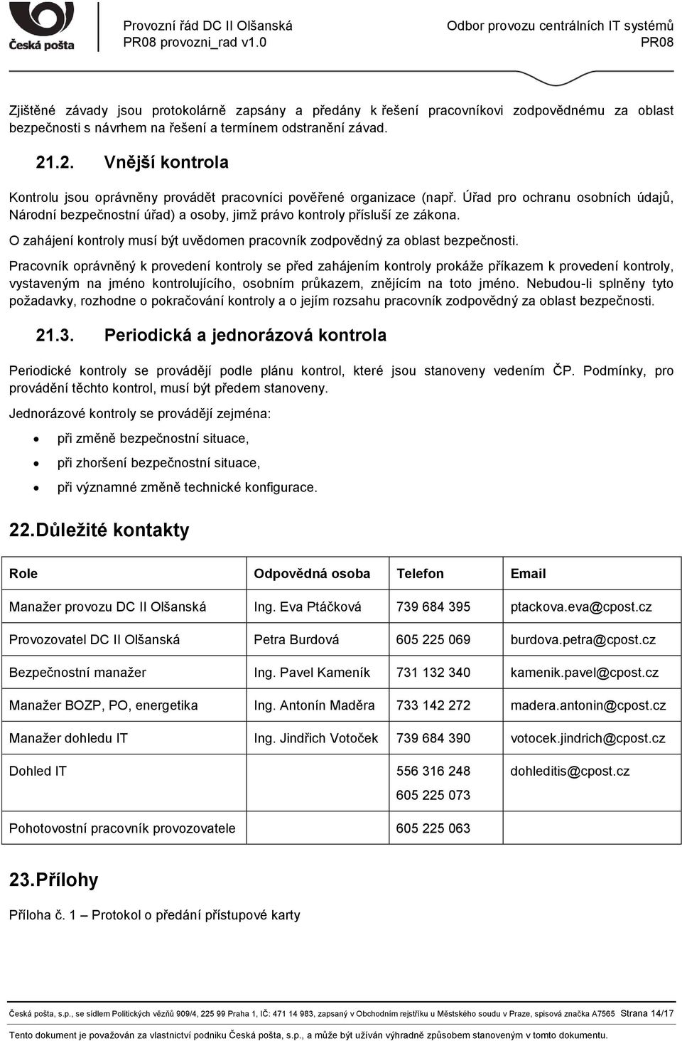 O zahájení kontroly musí být uvědomen pracovník zodpovědný za oblast bezpečnosti.