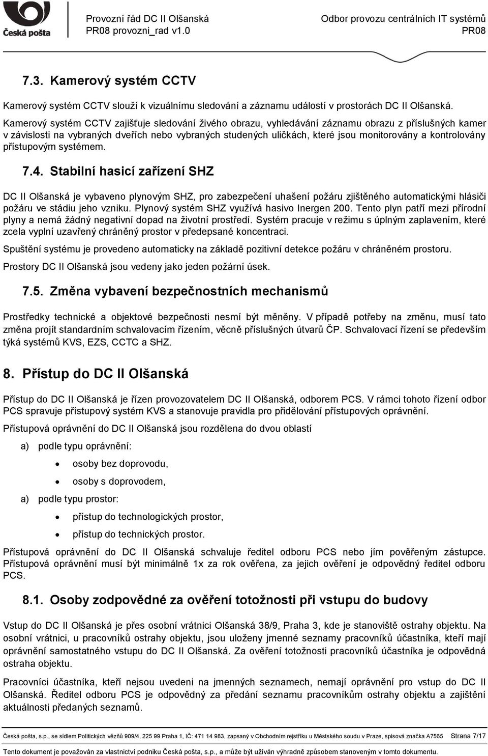 kontrolovány přístupovým systémem. 7.4.