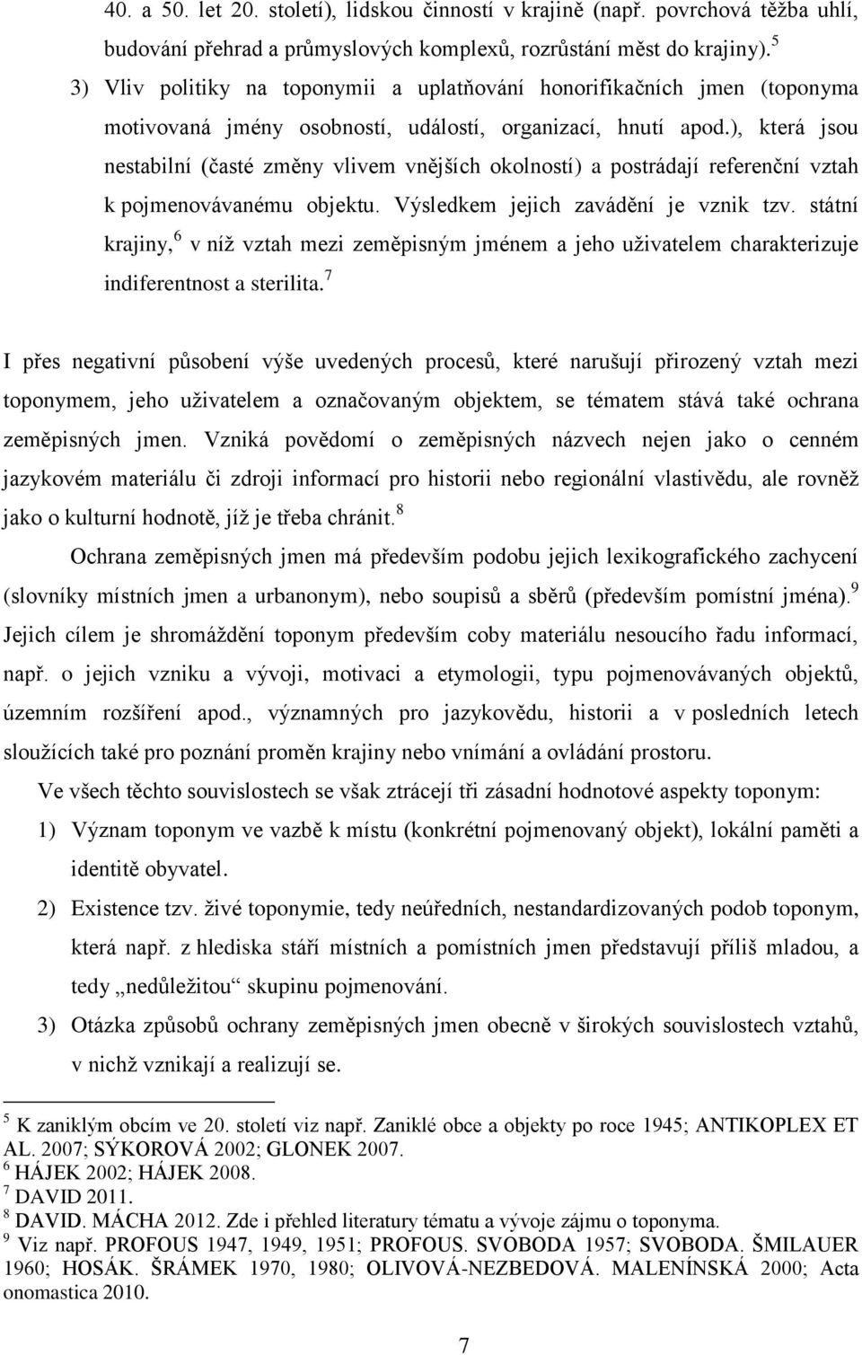 ), která jsou nestabilní (časté změny vlivem vnějších okolností) a postrádají referenční vztah k pojmenovávanému objektu. Výsledkem jejich zavádění je vznik tzv.