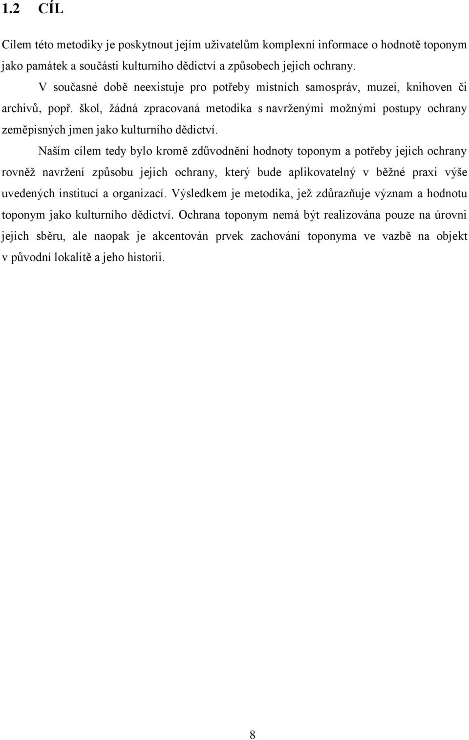škol, žádná zpracovaná metodika s navrženými možnými postupy ochrany zeměpisných jmen jako kulturního dědictví.