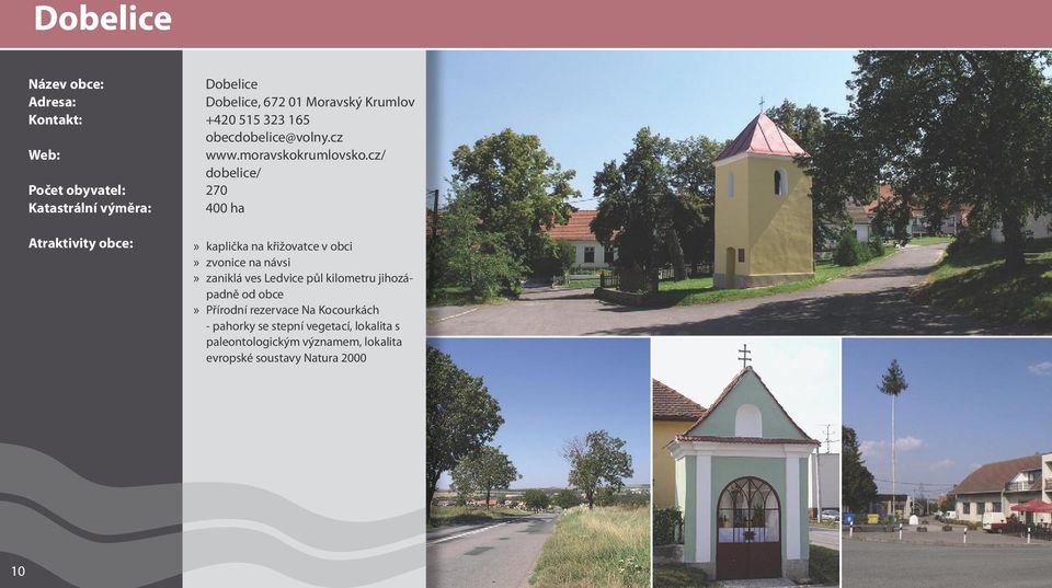 cz/ dobelice/ 270 400 ha Atraktivity obce: kaplička na křižovatce v obci zvonice na návsi zaniklá