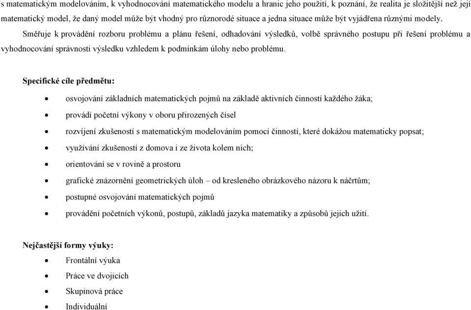 Směřuje k provádění rozboru problému a plánu řešení, odhadování výsledků, volbě správného postupu při řešení problému a vyhodnocování správnosti výsledku vzhledem k podmínkám úlohy nebo problému.