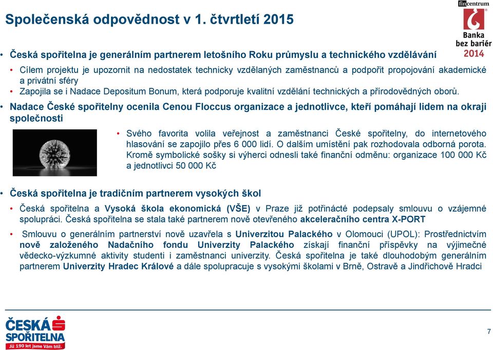 propojování akademické a privátní sféry Zapojila se i Nadace Depositum Bonum, která podporuje kvalitní vzdělání technických a přírodovědných oborů.