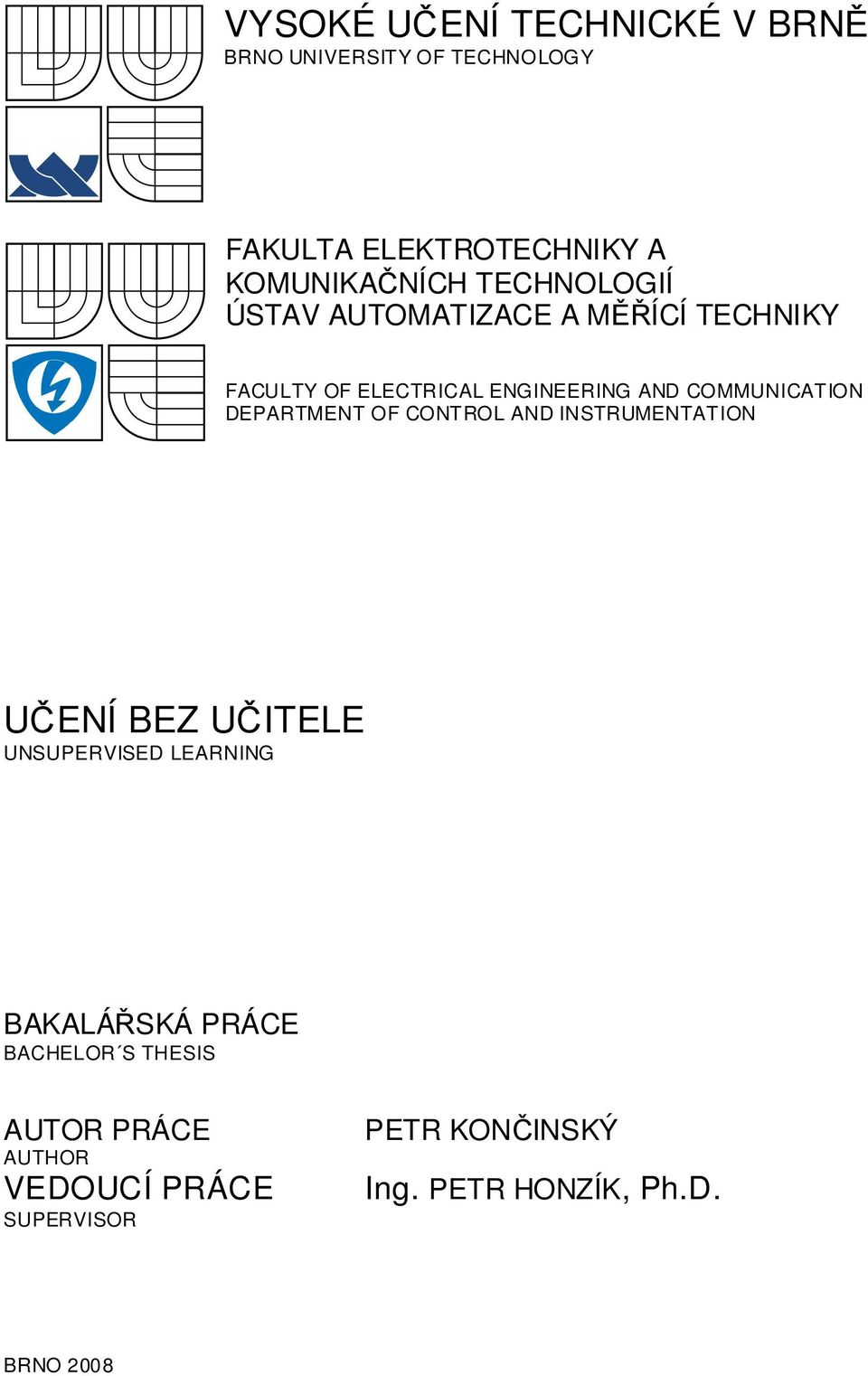 DEPARTMENT OF CONTROL AND INSTRUMENTATION UČENÍ BEZ UČITELE UNSUPERVISED LEARNING BAKALÁŘSKÁ PRÁCE