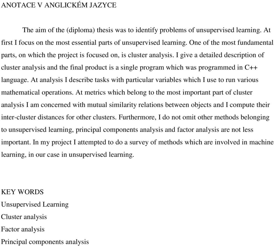 I give a detailed description of cluster analysis and the final product is a single program which was programmed in C++ language.