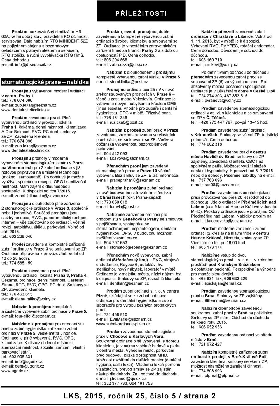 cz stomatologické praxe nabídka Pronajmu vybavenou moderní ordinaci v centru Prahy 1. tel.: 776 674 096 e-mail: zub.lekar@seznam.cz www.dentalesteticclinic.cz Prodám zavedenou praxi.