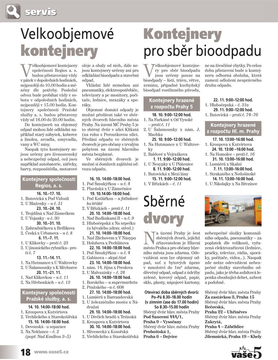 Do kontejnerů na objemný odpad mohou lidé odkládat například starý nábytek, koberce a linolea, zrcadla, umyvadla, vany a WC mísy.