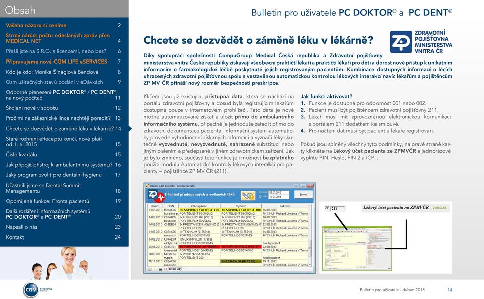 nově přístup k unikátním informacím o farmakologické léčbě poskytnuté jejich registrovaným pacientům.