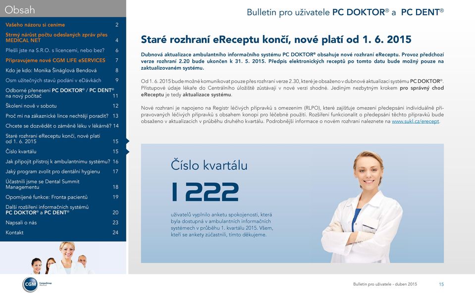 Přístupové údaje lékaře do Centrálního úložiště zůstávají v nové verzi shodné. Jediným nezbytným krokem pro správný chod ereceptu je tedy aktualizace systému.