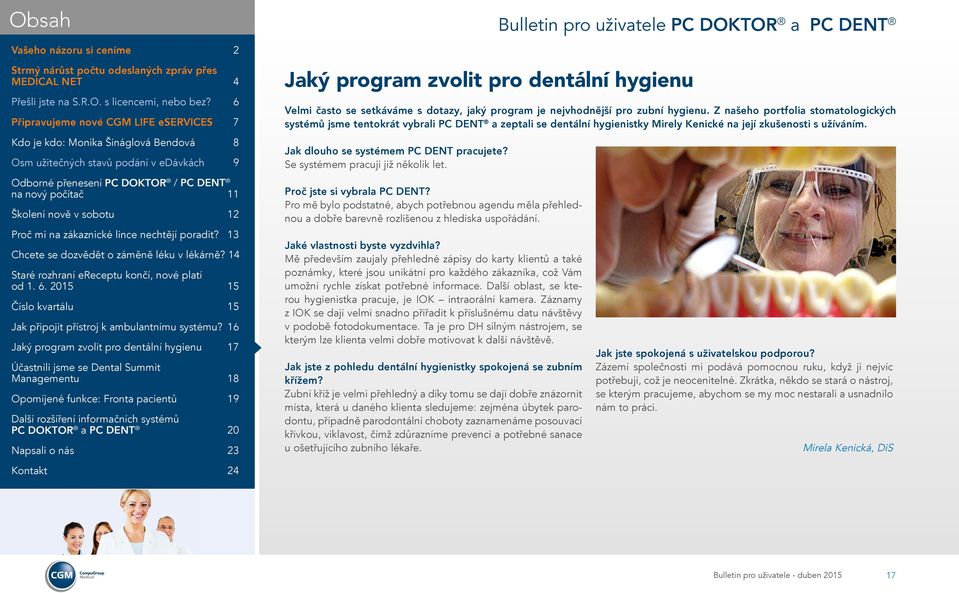 Se systémem pracuji již několik let. Proč jste si vybrala PC DENT? Pro mě bylo podstatné, abych potřebnou agendu měla přehlednou a dobře barevně rozlišenou z hlediska uspořádání.