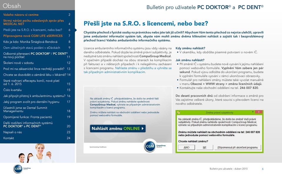 ambulantního informačního systému. Licence ambulantního informačního systému jsou vždy vázány na daného odběratele.