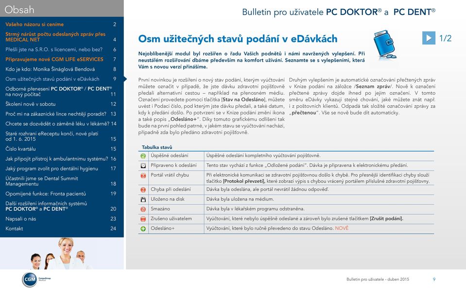 První novinkou je rozšíření o nový stav podání, kterým vyúčtování můžete označit v případě, že jste dávku zdravotní pojišťovně předali alternativní cestou například na přenosném médiu.
