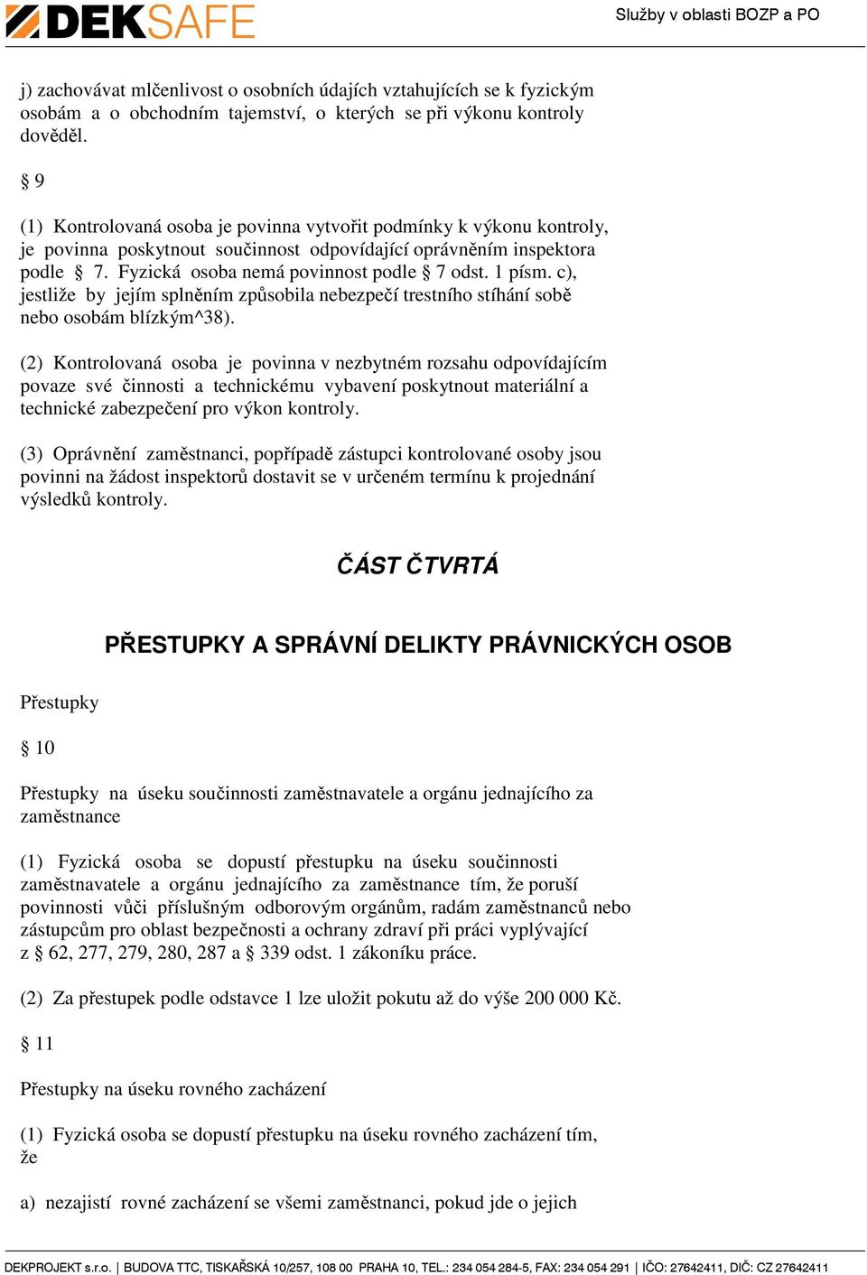 c), jestliže by jejím splněním způsobila nebezpečí trestního stíhání sobě nebo osobám blízkým^38).