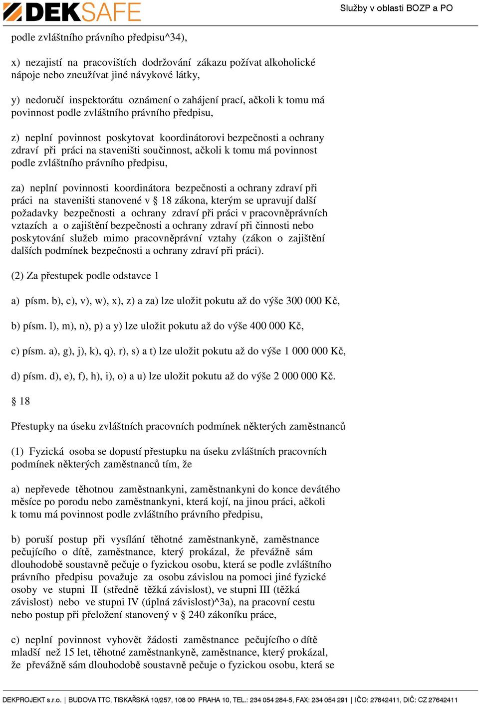 povinnost podle zvláštního právního předpisu, za) neplní povinnosti koordinátora bezpečnosti a ochrany zdraví při práci na staveništi stanovené v 18 zákona, kterým se upravují další požadavky