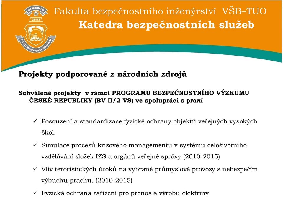 Simulace procesů krizového managementu v systému celoživotního vzdělávání složek IZS a orgánů veřejné správy (2010-2015) Vliv