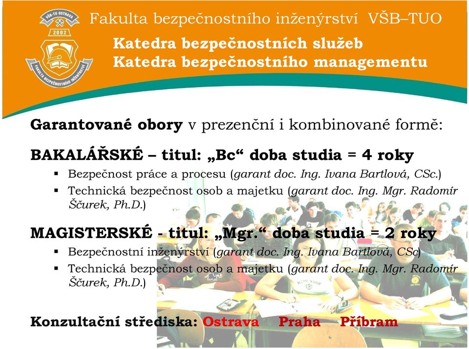 ) Technická bezpečnost osob a majetku (garant doc. Ing. Mgr. Radomír Ščurek, Ph.D.) MAGISTERSKÉ - titul: Mgr.