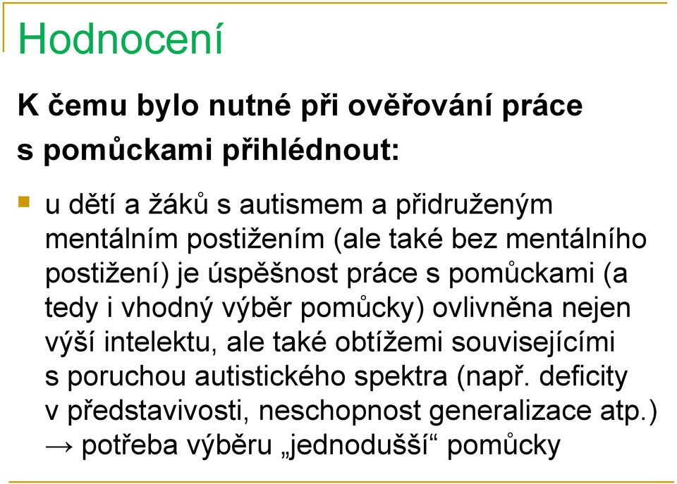 tedy i vhodný výběr pomůcky) ovlivněna nejen výší intelektu, ale také obtížemi souvisejícími s poruchou