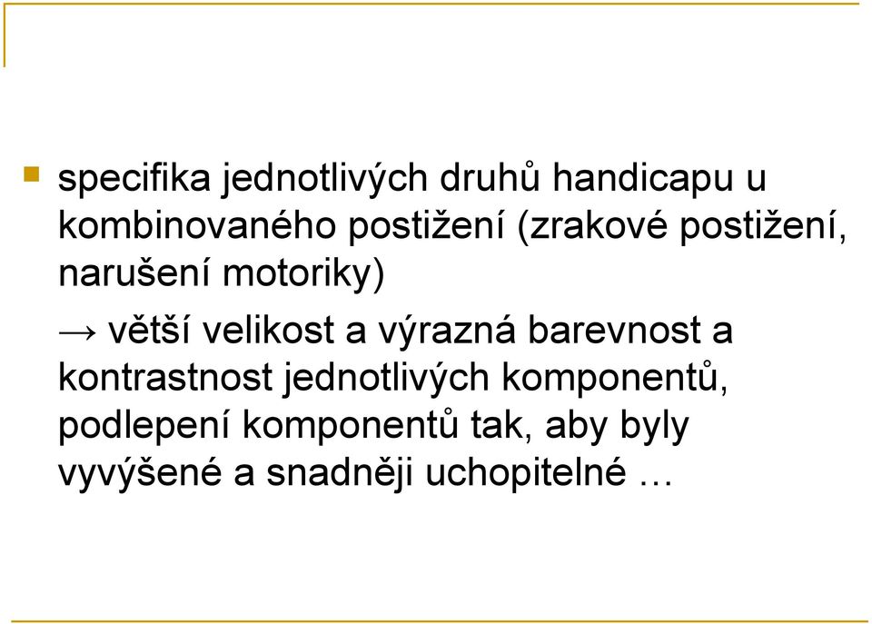 velikost a výrazná barevnost a kontrastnost jednotlivých