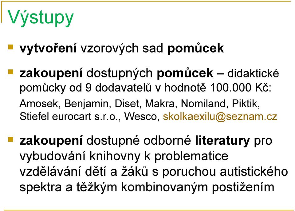 000 Kč: Amosek, Benjamin, Diset, Makra, Nomiland, Piktik, Stiefel eurocart s.r.o., Wesco, skolkaexilu@seznam.