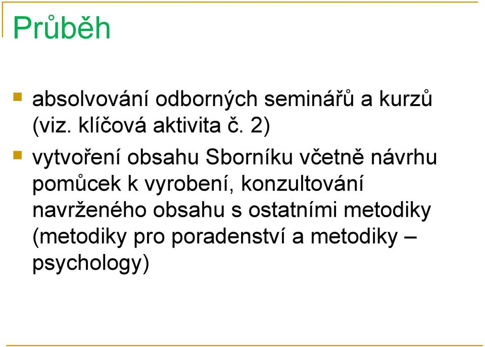 2) vytvoření obsahu Sborníku včetně návrhu pomůcek k