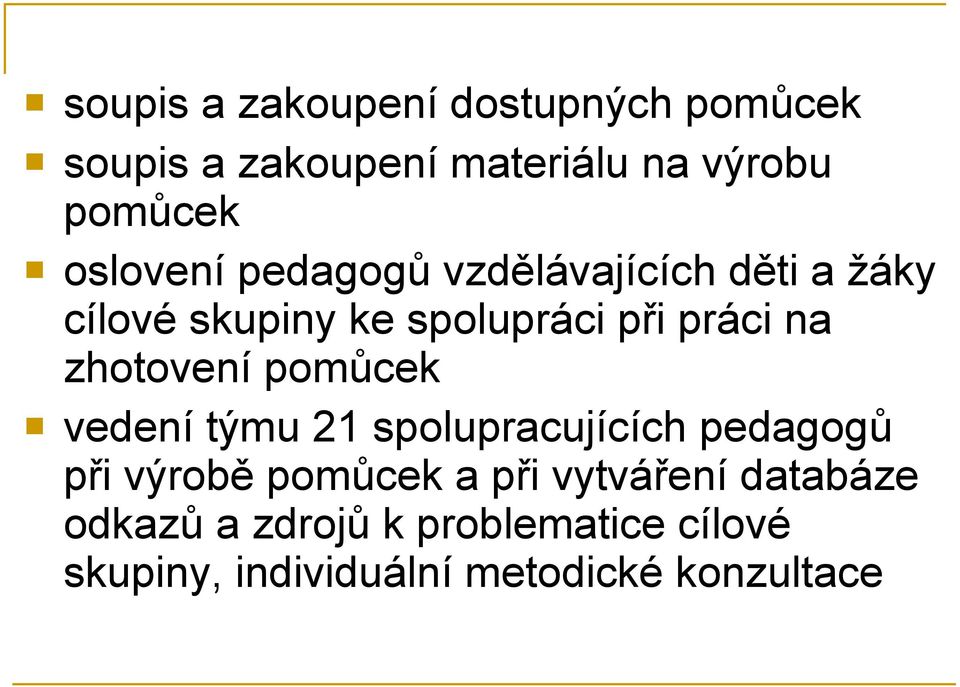 zhotovení pomůcek vedení týmu 21 spolupracujících pedagogů při výrobě pomůcek a při