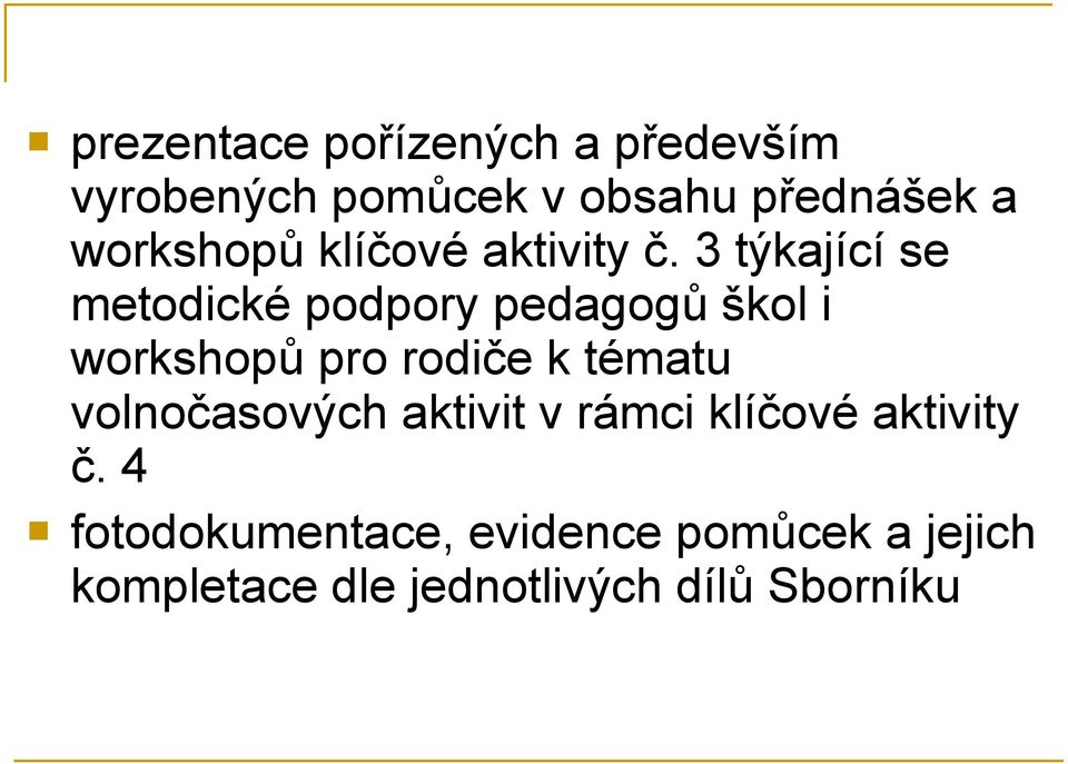 3 týkající se metodické podpory pedagogů škol i workshopů pro rodiče k tématu