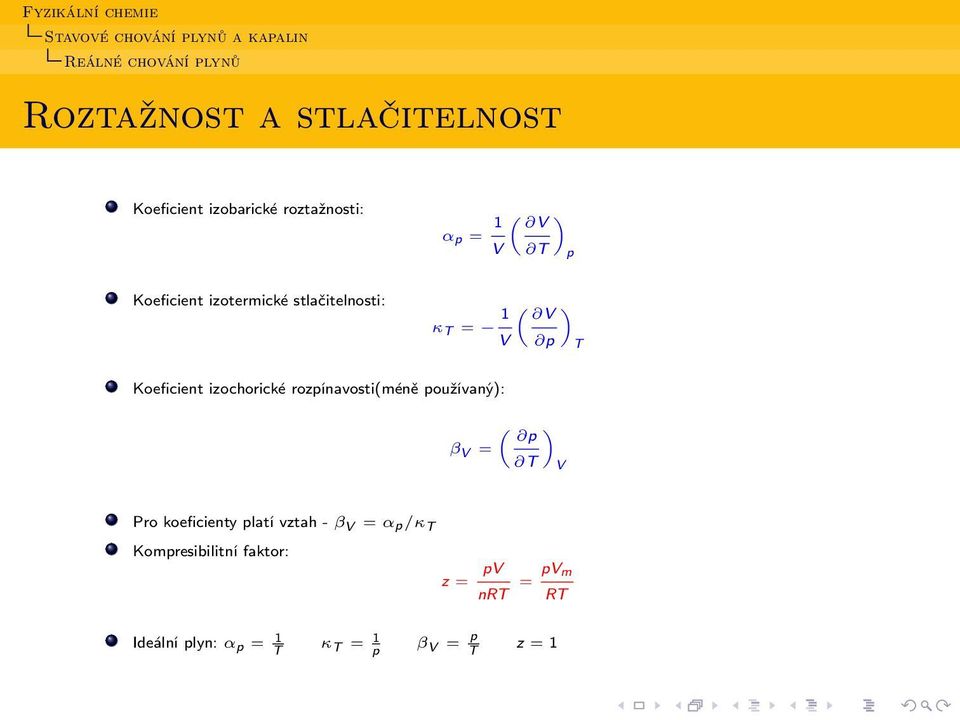 rozpínavosti(méně používaný): «p β V = T V Pro koeficienty platí vztah - β V = α p/κ T