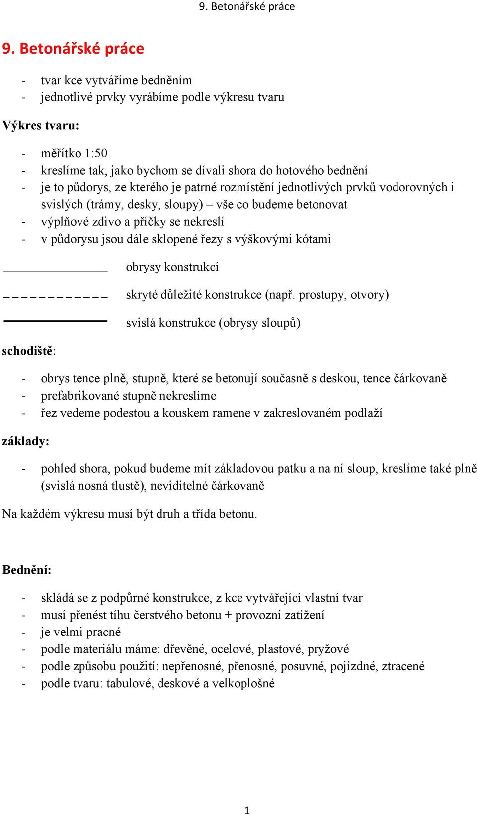 řezy s výškovými kótami schodiště: obrysy konstrukcí skryté důležité konstrukce (např.