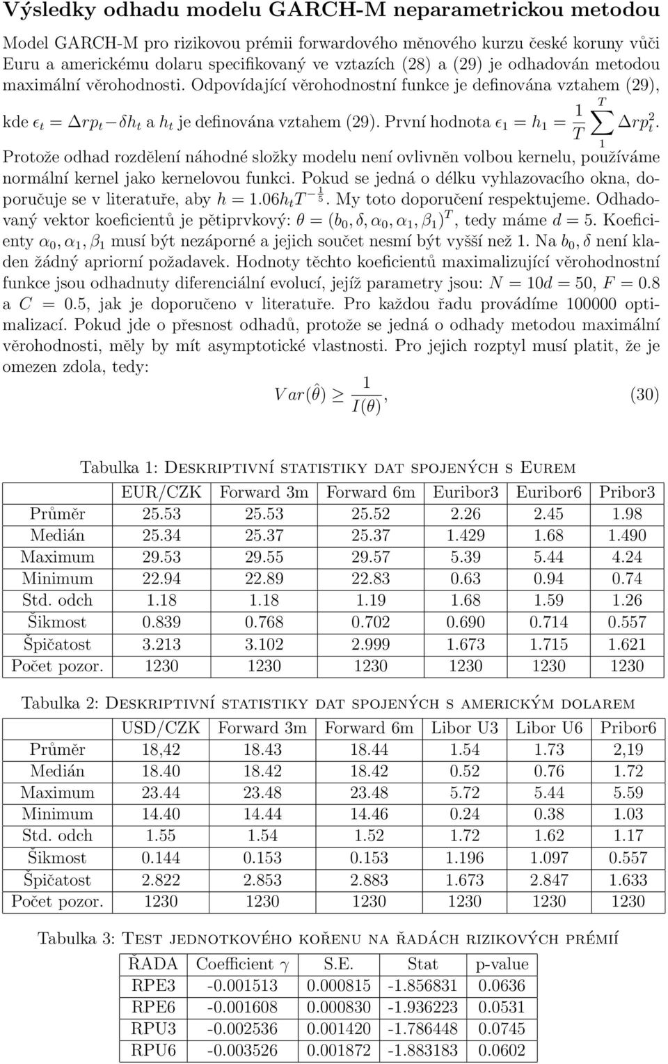 T Protože odhad rozdělení náhodné složky modelu není ovlivněn volbou kernelu, používáme normální kernel jako kernelovou funkci.