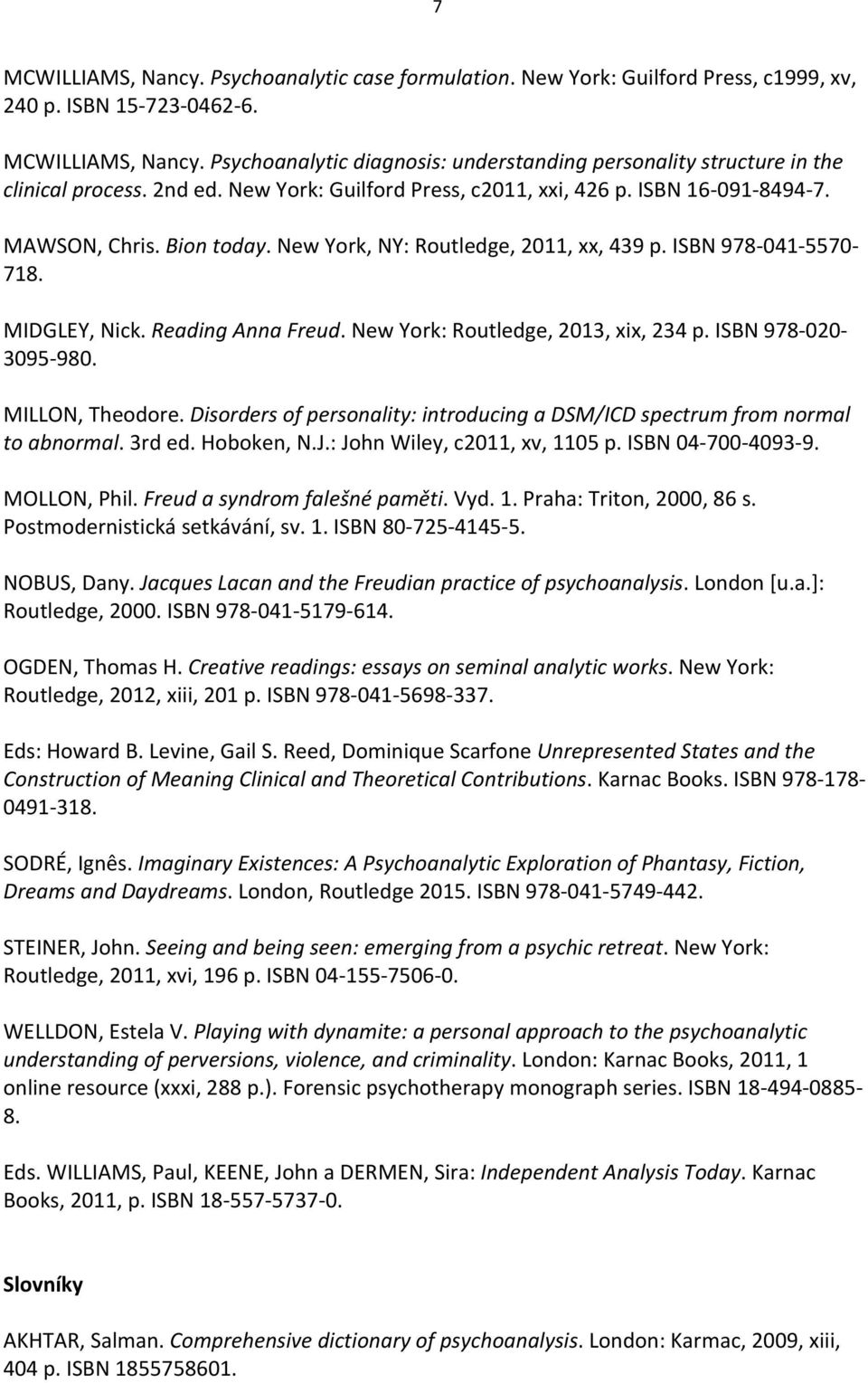 New York: Routledge, 2013, xix, 234 p. ISBN 978-020- 3095-980. MILLON, Theodore. Disorders of personality: introducing a DSM/ICD spectrum from normal to abnormal. 3rd ed. Hoboken, N.J.