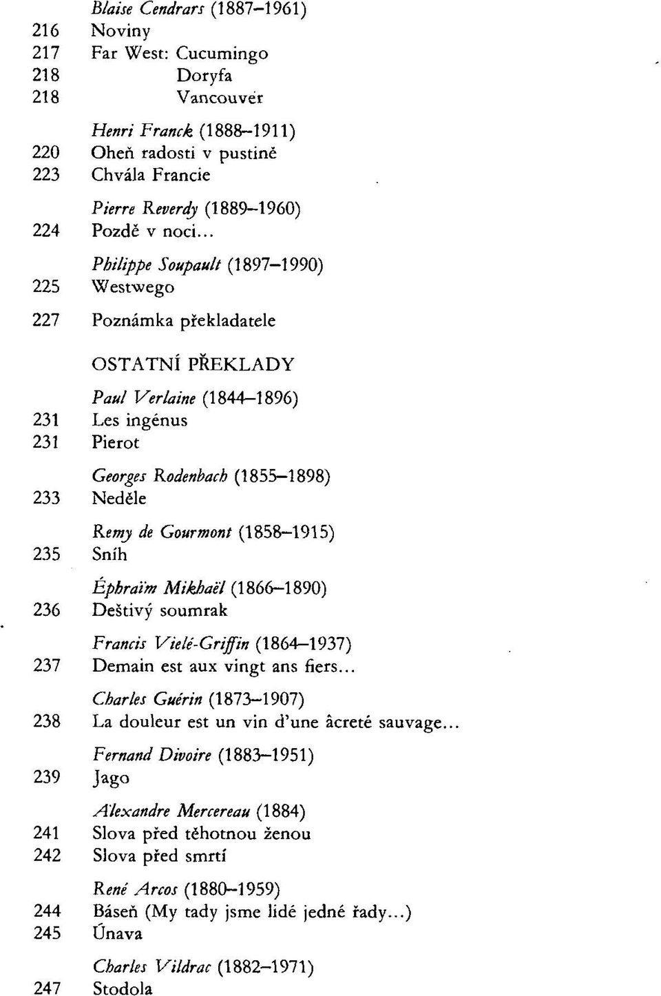 Gourmont (1858-1915) 235 Sníh Éphraim Mikhaél (1866-1890) 236 Deštivý soumrak Francis Vielé-Griffin (1864 1937) 237 Demain est aux vingt ans fiers.
