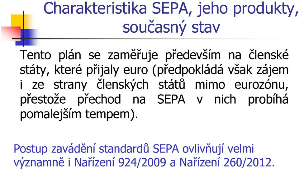 států mimo eurozónu, přestože přechod na SEPA v nich probíhá pomalejším tempem).