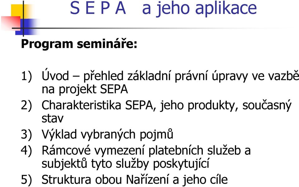 současný stav 3) Výklad vybraných pojmů 4) Rámcové vymezení platebních