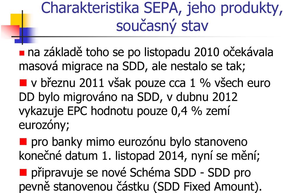 dubnu 2012 vykazuje EPC hodnotu pouze 0,4 % zemí eurozóny; pro banky mimo eurozónu bylo stanoveno konečné