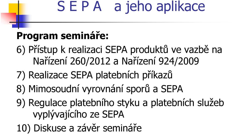 SEPA platebních příkazů 8) Mimosoudní vyrovnání sporů a SEPA 9) Regulace