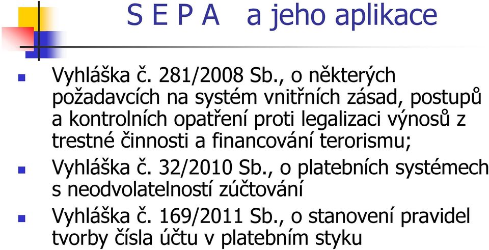legalizaci výnosů z trestné činnosti a financování terorismu; Vyhláška č. 32/2010 Sb.