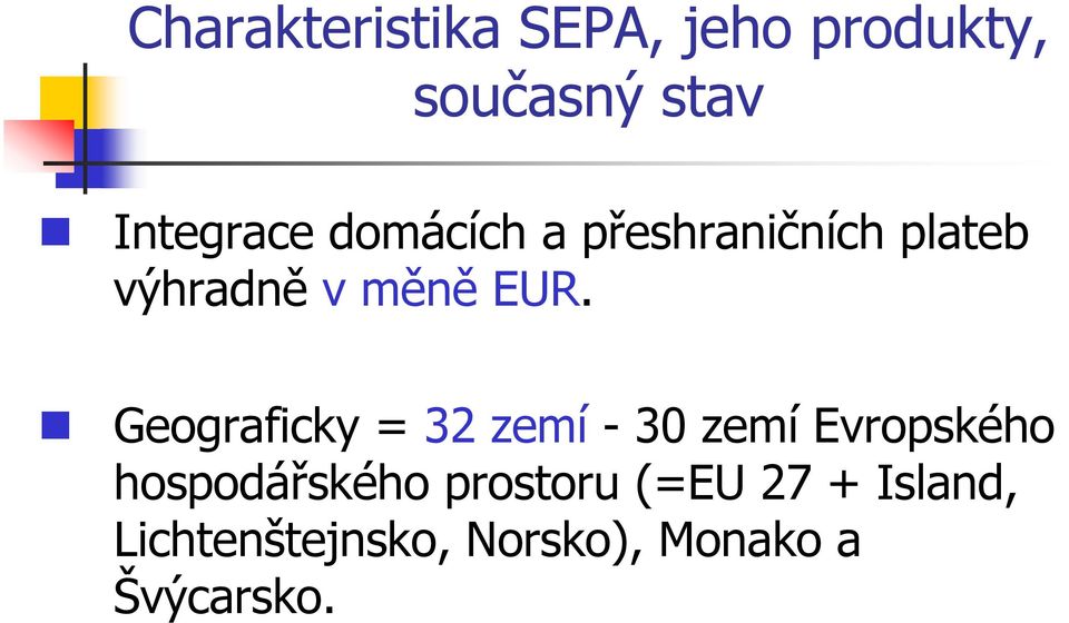 Geograficky = 32 zemí - 30 zemí Evropského hospodářského
