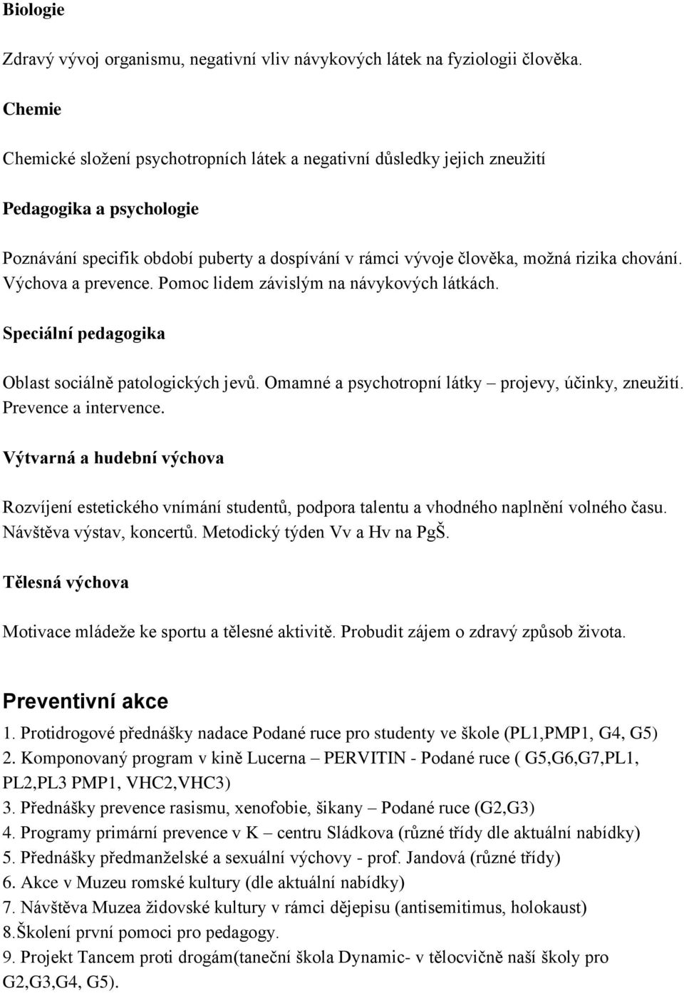 Výchova a prevence. Pomoc lidem závislým na návykových látkách. Speciální pedagogika Oblast sociálně patologických jevů. Omamné a psychotropní látky projevy, účinky, zneužití. Prevence a intervence.