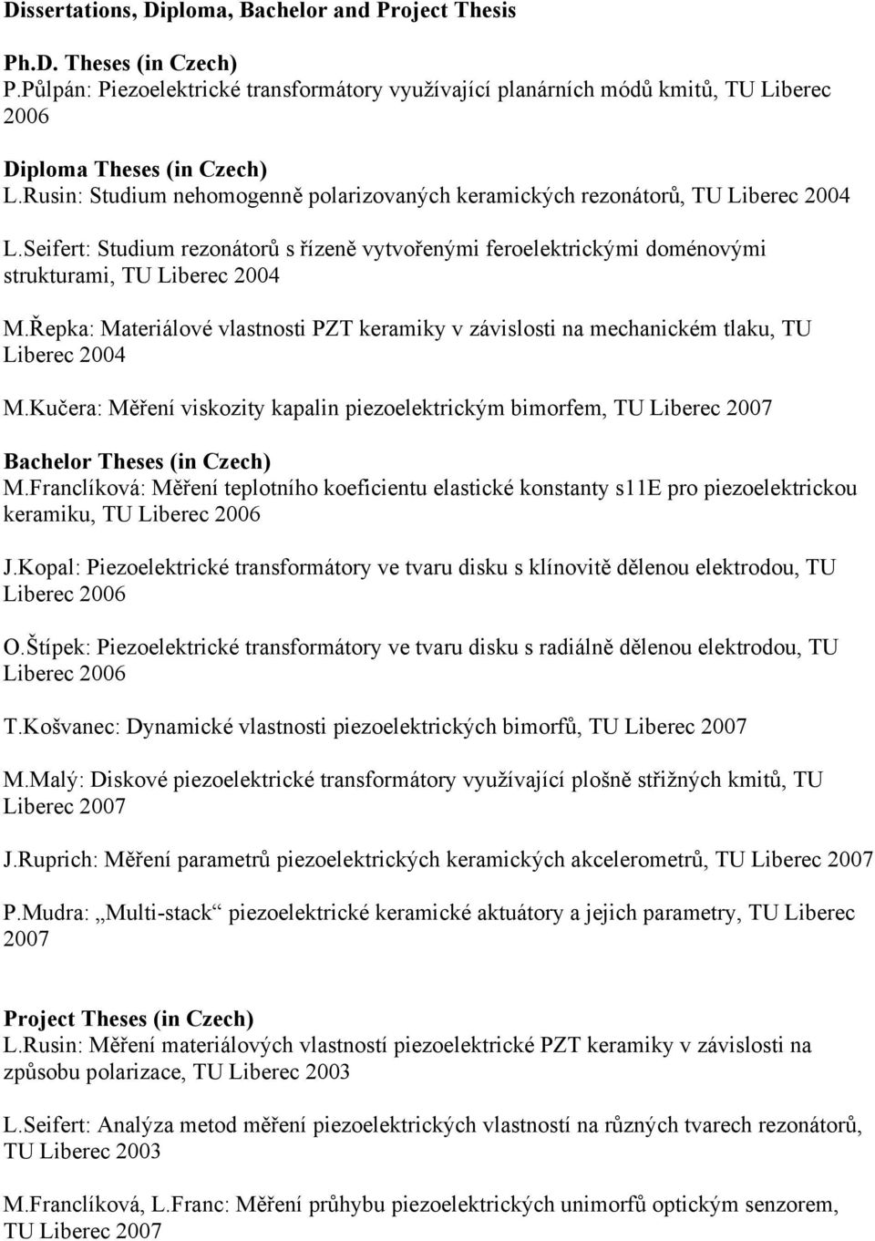 Řepka: Materiálové vlastnosti PZT keramiky v závislosti na mechanickém tlaku, TU Liberec 2004 M.
